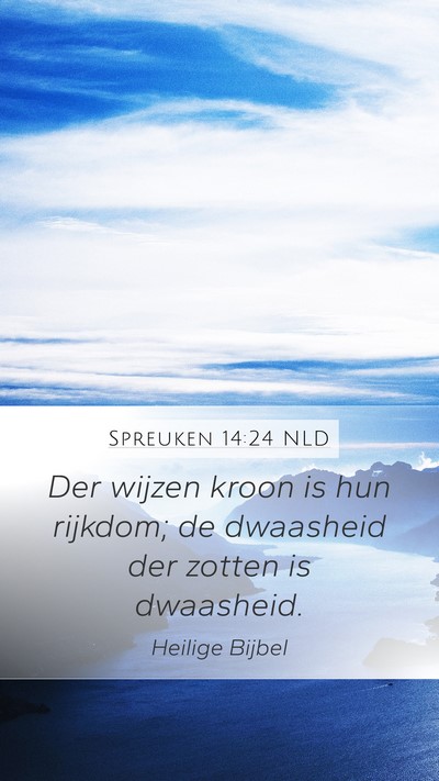 Spreuken 14:24 NLD Mobile Phone Wallpaper - Der wijzen kroon is hun rijkdom; de dwaasheid der - Mobile Bible Verse Wallpaper