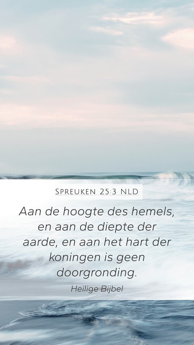 Spreuken 25:3 NLD Mobile Phone Wallpaper - Aan de hoogte des hemels, en aan de diepte der - Mobile Bible Verse Wallpaper