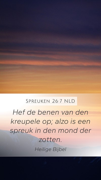 Spreuken 26:7 NLD Mobile Phone Wallpaper - Hef de benen van den kreupele op; alzo is een - Mobile Bible Verse Wallpaper