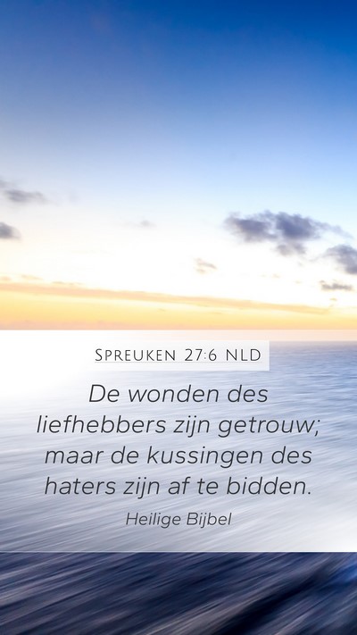 Spreuken 27:6 NLD Mobile Phone Wallpaper - De wonden des liefhebbers zijn getrouw; maar de - Mobile Bible Verse Wallpaper