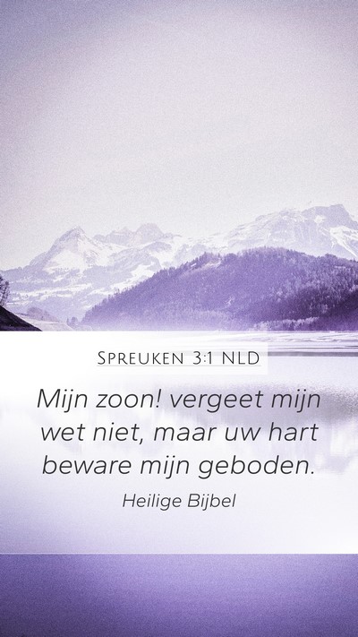Spreuken 3:1 NLD Mobile Phone Wallpaper - Mijn zoon! vergeet mijn wet niet, maar uw hart - Mobile Bible Verse Wallpaper