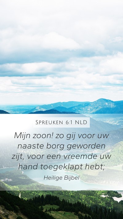 Spreuken 6:1 NLD Mobile Phone Wallpaper - Mijn zoon! zo gij voor uw naaste borg geworden - Mobile Bible Verse Wallpaper