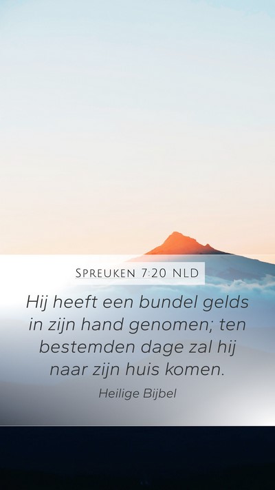 Spreuken 7:20 NLD Mobile Phone Wallpaper - Hij heeft een bundel gelds in zijn hand genomen; - Mobile Bible Verse Wallpaper